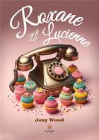 Couverture du livre « Roxane et Lucienne » de Josy Wood aux éditions Le Lys Bleu