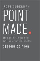 Couverture du livre « Point Made: How to Write Like the Nation's Top Advocates » de Guberman Ross aux éditions Oxford University Press Usa