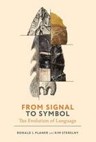 Couverture du livre « FROM SIGNAL TO SYMBOL - THE EVOLUTION OF LANGUAGE » de Ronald Planer et Kim Sterelny aux éditions Mit Press