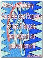 Couverture du livre « Parallèle des Romains et des Français, par rapport au gouvernement » de Gabriel Bonnot De Mably aux éditions Ebookslib