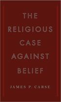 Couverture du livre « The Religious Case Against Belief » de Carse James P aux éditions Penguin Group Us