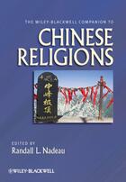 Couverture du livre « The Wiley-Blackwell Companion to Chinese Religions » de Randall L. Nadeau aux éditions Wiley-blackwell