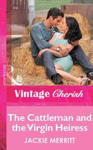 Couverture du livre « The Cattleman and the Virgin Heiress (Mills & Boon Vintage Cherish) » de Jackie Merritt aux éditions Mills & Boon Series