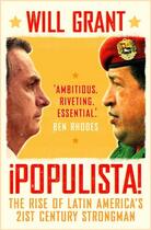 Couverture du livre « POPULISTA - THE RISE OF LATIN AMERICA''S 21ST CENTURY STRONGMEN » de Will Grant aux éditions Head Of Zeus