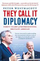 Couverture du livre « THEY CALL IT DIPLOMACY » de Peter Westmacott aux éditions Head Of Zeus