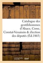 Couverture du livre « Catalogue des gentilshommes d'alsace, corse, comtat-venaissin & election des deputes » de La Roque Louis aux éditions Hachette Bnf