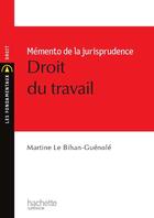 Couverture du livre « Memento de la jurisprudence, droit du travail » de Martine Le Bihan-Guénolé aux éditions Hachette Education