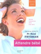 Couverture du livre « Attendre Bebe » de Christine Schilte et Rene Frydman aux éditions Hachette Pratique