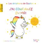 Couverture du livre « Gaston la licorne : les émotions de Gaston : j'ai confiance en moi » de Aurélie Chien Chow Chine aux éditions Hachette Enfants