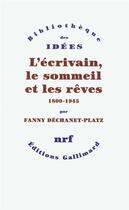 Couverture du livre « L'écrivain, le sommeil et les rêves 1800-1945 » de Fanny Dechanet-Platz aux éditions Gallimard