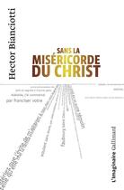 Couverture du livre « Sans la miséricorde du Christ » de Hector Bianciotti aux éditions Gallimard