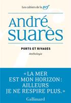 Couverture du livre « Les cahiers de la NRF : ports et rivages : anthologie » de Andre Suares aux éditions Gallimard
