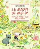Couverture du livre « Le jardin de Basilic ; les fleurs tombent-elles amoureuses ? » de Annelore Parot et Sebastien Perez aux éditions Pere Castor
