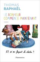 Couverture du livre « Le bonheur commence maintenant » de Thomas Raphael aux éditions Flammarion