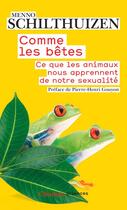 Couverture du livre « Comme les bêtes ; ce que les animaux nous apprennent de notre sexualité » de Menno Schilthuizen aux éditions Flammarion