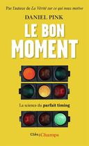 Couverture du livre « Le bon moment ; la science du parfait timing » de Daniel Pink aux éditions Flammarion