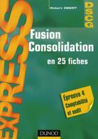 Couverture du livre « Fusion consolidation ; 25 fiches » de Robert Obert aux éditions Dunod