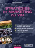 Couverture du livre « Stratégies et marketing du vin (2e édition) » de Yohan Castaing aux éditions Dunod