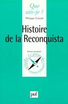 Couverture du livre « Histoire de la reconquista » de Philippe Conrad aux éditions Que Sais-je ?