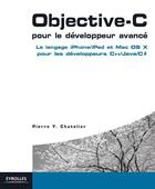 Couverture du livre « Objective-C pour le développeur avancé ; le langage Iphone/Ipad et Mac OS X pour les développeurs C++/JAVA/C# » de Pierre Chatelier aux éditions Eyrolles