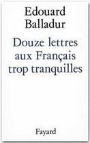 Couverture du livre « Douze lettres aux français trop tranquilles » de Edouard Balladur aux éditions Fayard