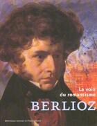 Couverture du livre « Berlioz, La Voix Du Romantisme » de Catherine Massip et Cecile Reynaud aux éditions Fayard
