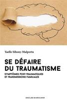 Couverture du livre « Se défaire du traumatisme ; symptômes post-traumatiques et transmissions familiales » de Yaelle Sibony-Malpertu aux éditions Desclee De Brouwer