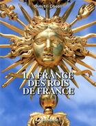 Couverture du livre « La France des rois de France » de Dimitri Casali aux éditions Albin Michel
