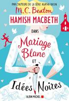 Couverture du livre « Hamish Macbeth Tome 23 : Mariage blanc et idées noires » de M. C. Beaton aux éditions Albin Michel