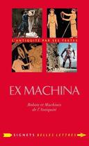 Couverture du livre « Ex machina ; machines, automates et robots dans l'antiquité » de Annie Collognat et Bernadette Choppin aux éditions Belles Lettres