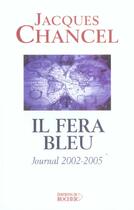 Couverture du livre « Il fera bleu ! - journal 2002-2005 » de Jacques Chancel aux éditions Rocher