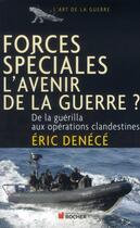 Couverture du livre « Forces spéciales, l'avenir de la guerre ? de la guérilla aux opérations clandestines » de Eric Denécé aux éditions Rocher