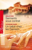 Couverture du livre « Serments sous contrat ; un bébé chez les Garrison » de Emilie Rose et Catherine Mann aux éditions Harlequin