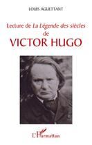Couverture du livre « Lecture de la Légende des siècles de Victor Hugo » de Louis Aguettant aux éditions L'harmattan