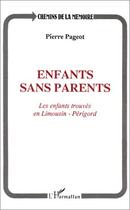 Couverture du livre « Enfants sans parents ; les enfants trouvés en Limousin-Périgord » de Pierre Pageot aux éditions Editions L'harmattan