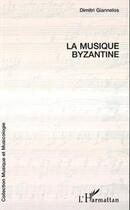 Couverture du livre « La musique byzantine » de Dimitri Giannelos aux éditions Editions L'harmattan