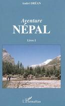 Couverture du livre « Aventure Népal : Livre 1 » de Andre Drean aux éditions Editions L'harmattan
