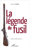 Couverture du livre « La légende du fusil » de Masseye Niang aux éditions L'harmattan