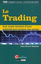 Couverture du livre « Le trading ; les vrais leviers d'une activité qui traque les gains » de Jean David Haddad aux éditions Gualino