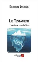 Couverture du livre « Le testament ; les dieux, nos diables » de Enguerrand Laferriere aux éditions Editions Du Net