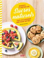 Couverture du livre « Desserts et goûters aux sucres naturels ; tous les classiques sans sucre raffiné ! » de Manuella Chantepie aux éditions Mango