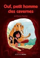 Couverture du livre « Ouf, petit homme des cavernes » de Anthony Pastor aux éditions Actes Sud Jeunesse