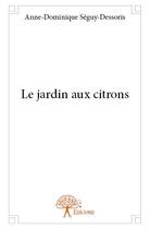 Couverture du livre « Le jardin aux citrons » de Anne-Dominique Seguy aux éditions Edilivre