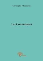 Couverture du livre « Les convulsions » de Christophe Nkoumessi aux éditions Edilivre