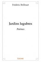 Couverture du livre « Jardins lugubres » de Frederic Brillouet aux éditions Edilivre
