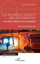 Couverture du livre « La nouvelle société de l'information : Nos démocraties à l'heure du big data » de Cédric Canton aux éditions L'harmattan