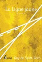 Couverture du livre « La ligne jaune » de Guy De Saint-Roch aux éditions Societe Des Ecrivains