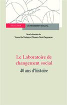Couverture du livre « REVUE CHANGEMENT SOCIAL : laboratoire de changement social ; 40 ans d'histoire » de Vincent De Gaulejac et Florence Giust-Desprairies aux éditions L'harmattan