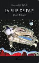 Couverture du livre « Fille de l'air ; récit stellaire » de Georges Bonnaud aux éditions L'harmattan