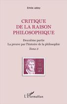 Couverture du livre « Critique de la raison philosophique t.3 ; deuxième partie, la preuve par l'histoire de la philosophie » de Emile Jalley aux éditions L'harmattan